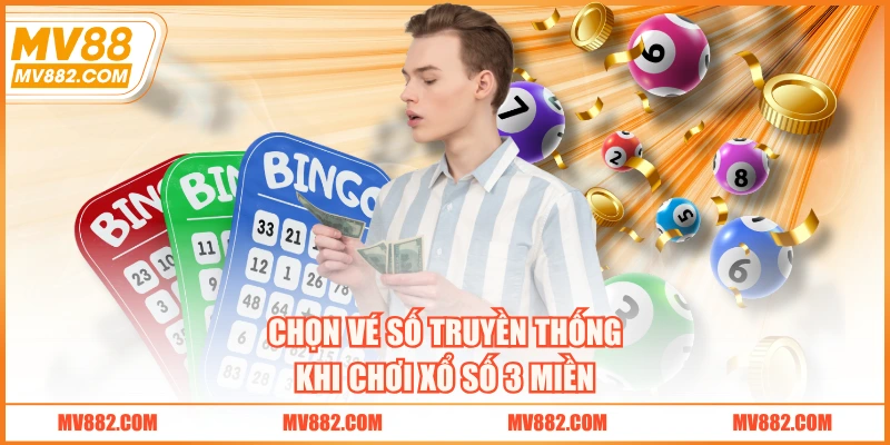 Chọn vé số truyền thống khi chơi xổ số 3 miền