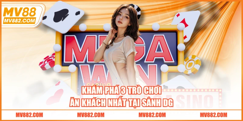 Khám phá 3 trò chơi ăn khách nhất tại sảnh DG